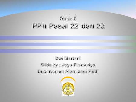 Dwi Martani Slide by : Jayu Pramudya Departemen Akuntansi FEUI