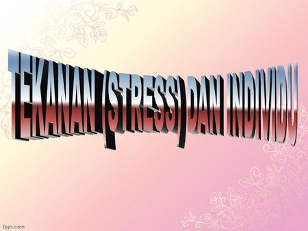 TEKANAN (STRESS) DAN INDIVIDU