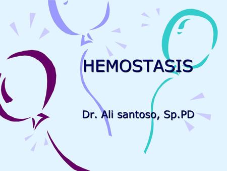 HEMOSTASIS Dr. Ali santoso, Sp.PD.