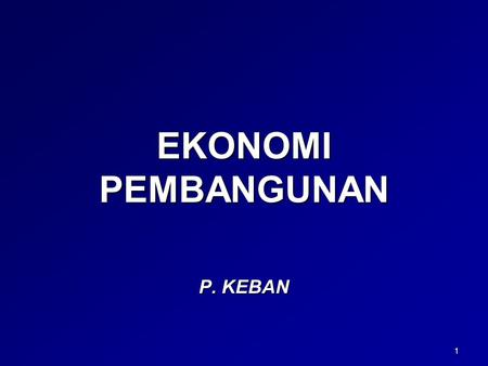 EKONOMI PEMBANGUNAN P. KEBAN.