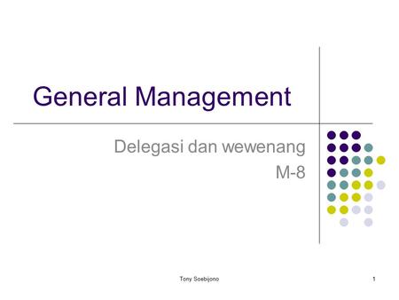 General Management Delegasi dan wewenang M-8 1Tony Soebijono.