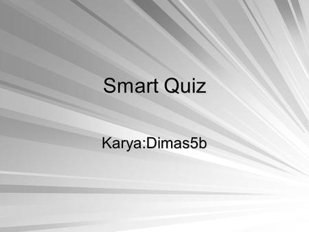 Smart Quiz Karya:Dimas5b. Siapakah penemu Gaya gravitasi? Jimmy neutron Issac newton K.H.A.Dahlan Gallileo galilei.