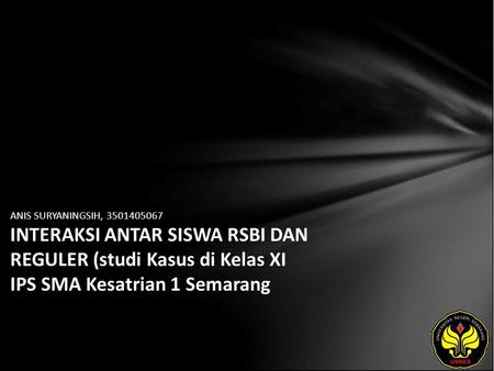 ANIS SURYANINGSIH, 3501405067 INTERAKSI ANTAR SISWA RSBI DAN REGULER (studi Kasus di Kelas XI IPS SMA Kesatrian 1 Semarang.