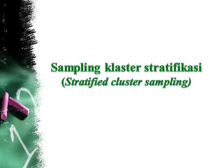 Sampling klaster stratifikasi (Stratified cluster sampling)