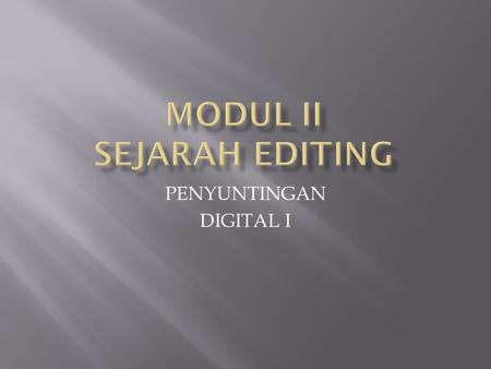 MODUL II SEJARAH EDITING