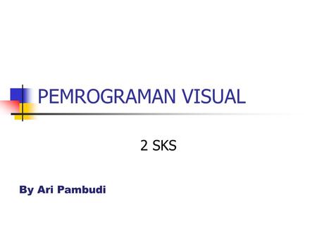 PEMROGRAMAN VISUAL 2 SKS By Ari Pambudi.