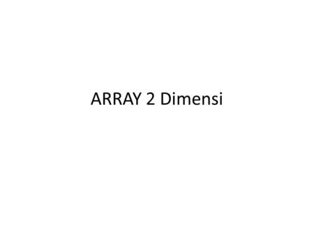 ARRAY 2 Dimensi.