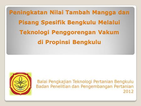 Balai Pengkajian Teknologi Pertanian Bengkulu Badan Penelitian dan Pengembangan Pertanian 2012.