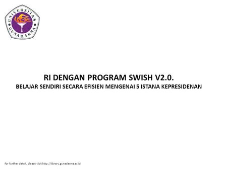 RI DENGAN PROGRAM SWISH V2.0. BELAJAR SENDIRI SECARA EFISIEN MENGENAI 5 ISTANA KEPRESIDENAN for further detail, please visit