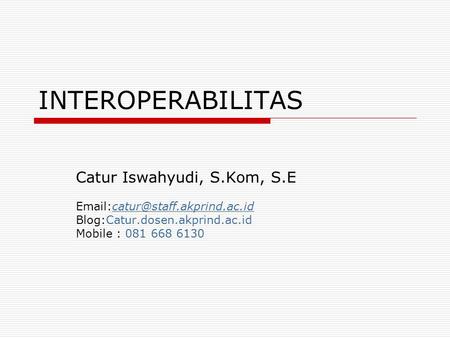 INTEROPERABILITAS Catur Iswahyudi, S.Kom, S.E