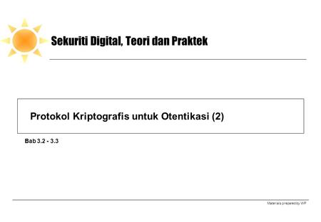 Materials prepared by WP Sekuriti Digital, Teori dan Praktek Protokol Kriptografis untuk Otentikasi (2) Bab 3.2 - 3.3.