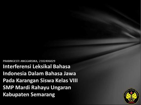 PRABINGESTI ANGGARSIKA, 2102406029 Interferensi Leksikal Bahasa Indonesia Dalam Bahasa Jawa Pada Karangan Siswa Kelas VIII SMP Mardi Rahayu Ungaran Kabupaten.