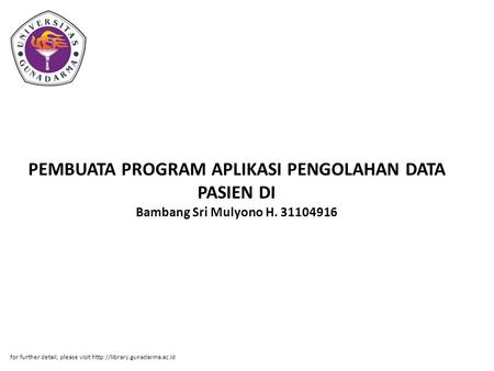 PEMBUATA PROGRAM APLIKASI PENGOLAHAN DATA PASIEN DI Bambang Sri Mulyono H. 31104916 for further detail, please visit http://library.gunadarma.ac.id.
