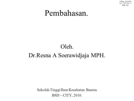 Pembahasan. Oleh. Dr.Resna A Soerawidjaja MPH.