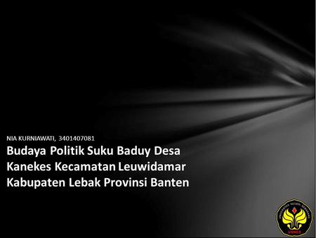 NIA KURNIAWATI, 3401407081 Budaya Politik Suku Baduy Desa Kanekes Kecamatan Leuwidamar Kabupaten Lebak Provinsi Banten.