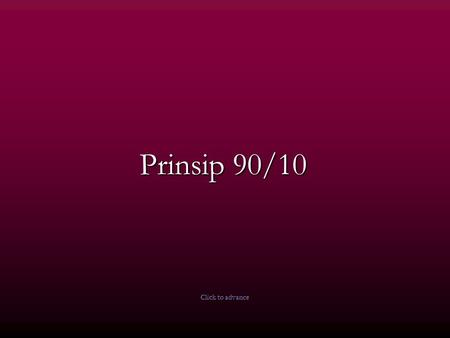 Prinsip 90/10 Click to advance.