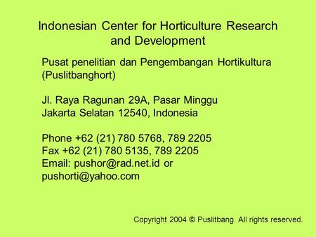 Indonesian Center for Horticulture Research and Development Pusat penelitian dan Pengembangan Hortikultura (Puslitbanghort) Jl. Raya Ragunan 29A, Pasar.