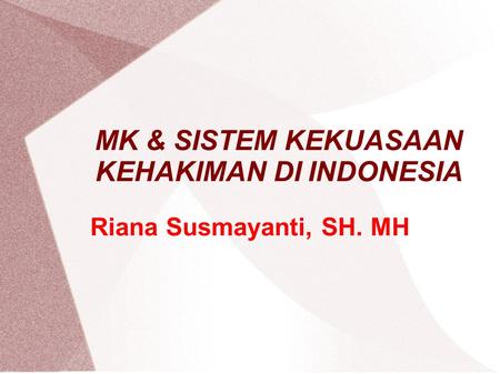 MK & SISTEM KEKUASAAN KEHAKIMAN DI INDONESIA