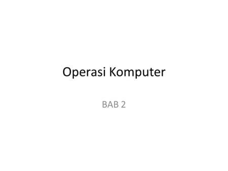 Operasi Komputer BAB 2.