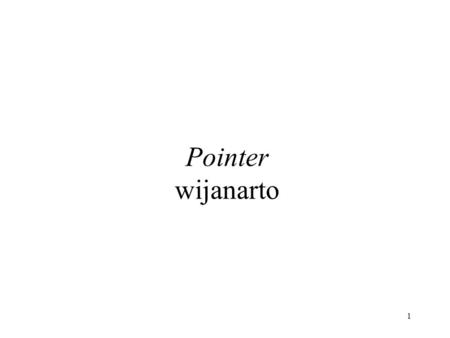 1 Pointer wijanarto. 2 Topik Introduction to Pointers Pointers dan Parameter Fungsi.