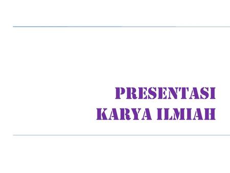 PRESENTASI KARYA ILMIAH. 1.Dalam Keputusan MENPAN No. Kep/128/M.PAN/9/2004 dan Peraturan Kepala Lembaga Ilmi Pengetahuan Indonesia No. 06/E/2009 dinyatakan.