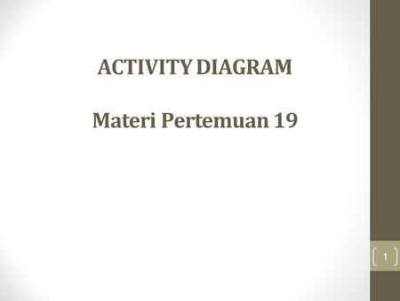 ACTIVITY DIAGRAM Materi Pertemuan 19