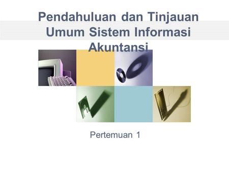 Pendahuluan dan Tinjauan Umum Sistem Informasi Akuntansi