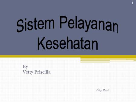 Sistem Pelayanan Kesehatan By Vetty Priscilla FKep Unand.