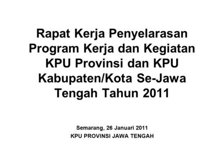 Semarang, 26 Januari 2011 KPU PROVINSI JAWA TENGAH