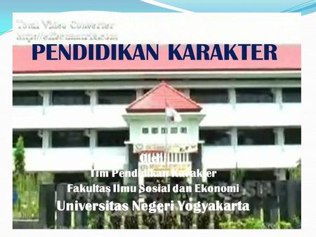 PENDIDIKAN KARAKTER Universitas Negeri Yogyakarta Oleh: