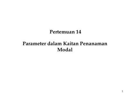 1 Pertemuan 14 Parameter dalam Kaitan Penanaman Modal.