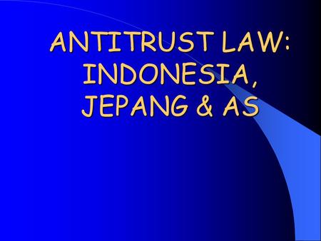 ANTITRUST LAW: INDONESIA, JEPANG & AS