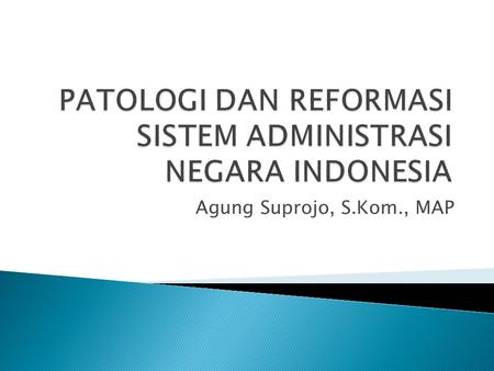 PATOLOGI DAN REFORMASI SISTEM ADMINISTRASI NEGARA INDONESIA