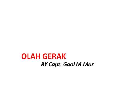 OLAH GERAK BY Capt. Gaol M.Mar.