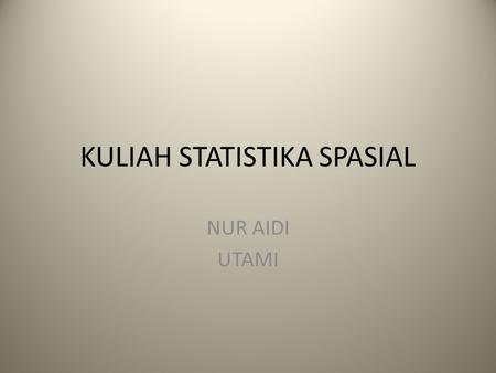 KULIAH STATISTIKA SPASIAL
