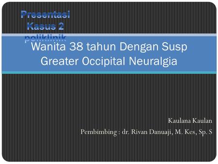 Wanita 38 tahun Dengan Susp Greater Occipital Neuralgia