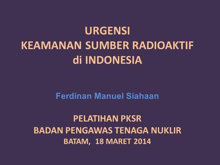 URGENSI KEAMANAN SUMBER RADIOAKTIF di INDONESIA