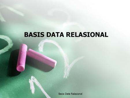 BASIS DATA RELASIONAL Basis Data Relasional.
