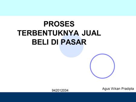 Design by PROSES TERBENTUKNYA JUAL BELI DI PASAR Agus Wikan Pradipta 942012034.