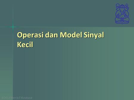 Operasi dan Model Sinyal Kecil