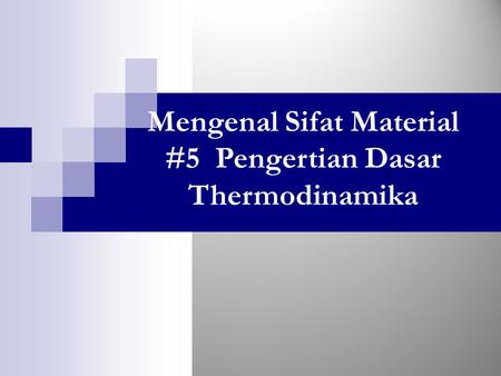 Mengenal Sifat Material #5 Pengertian Dasar Thermodinamika