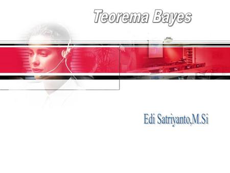 Teorema Bayes Edi Satriyanto,M.Si.