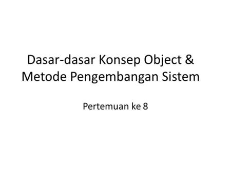 Dasar-dasar Konsep Object & Metode Pengembangan Sistem