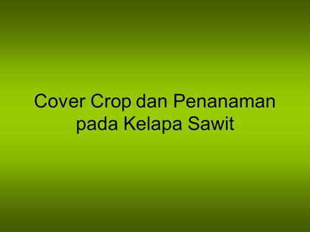 Cover Crop dan Penanaman pada Kelapa Sawit