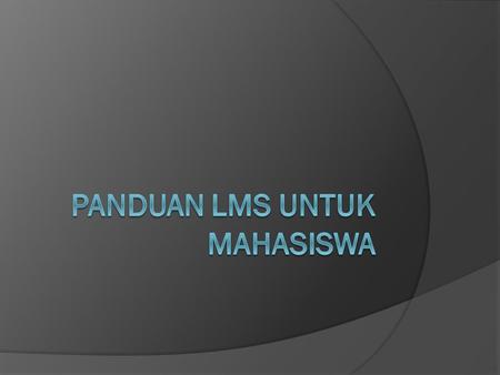 PANDUAN LMS UNTUK MAHASISWA