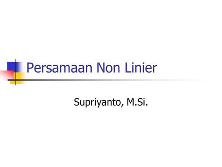 Persamaan Non Linier Supriyanto, M.Si..