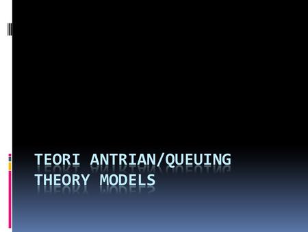 Teori Antrian/Queuing Theory Models