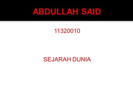 ABDULLAH SAID 11320010 SEJARAH DUNIA.
