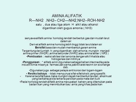AMINA ALIFATIK R—NH2 .NH2– CH2—NH2,NH2--ROH-NH2 satu , dua atau tiga atom H alkil atau alkanol digantikan oleh gugus amonia ( NH3) senyawa alifatik.