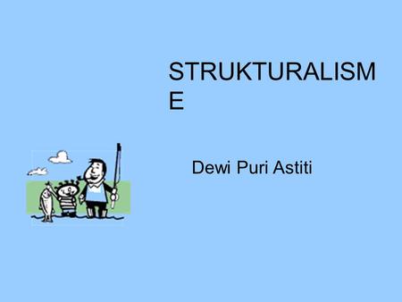 STRUKTURALISME Dewi Puri Astiti.